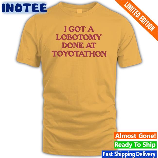 Moximimi Merch I Got A Lobotomy Done At Toyotathon Sweatshirt I Got A Lobotomy Done At Toyotathon Hoodied Sweatshirt Moximimi Merch