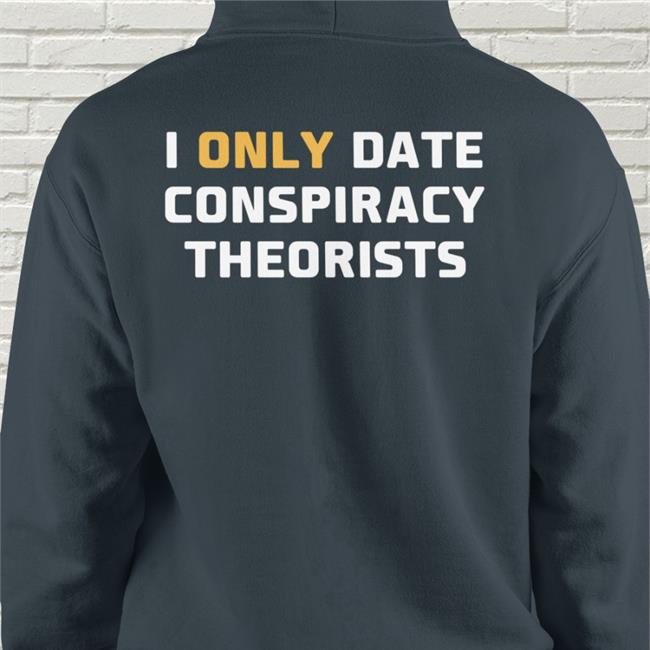 Jaime Raúl Molina I Only Date Conspiracy Theorists Tee Pictures Store