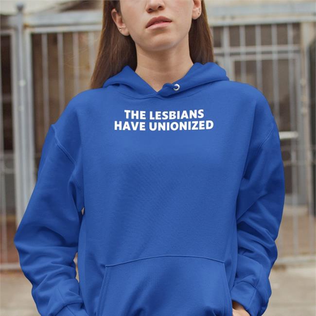 The Lesbians Have Unionized Shirts Kaitlin Bruder