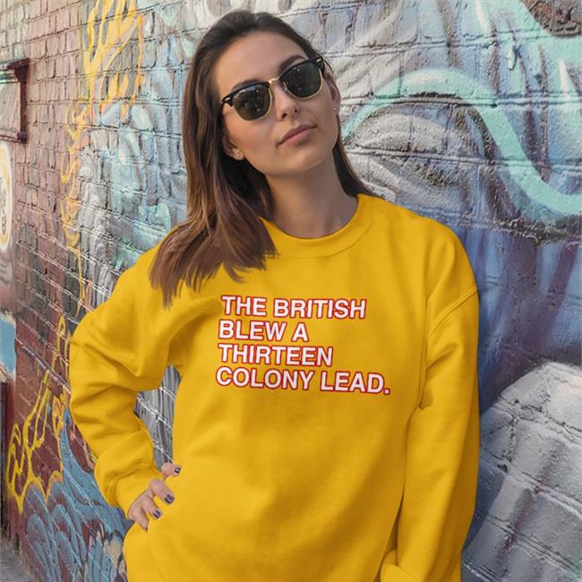 Obvious Shirts Store The British Blew A Thirteen Colony Lead Shirt