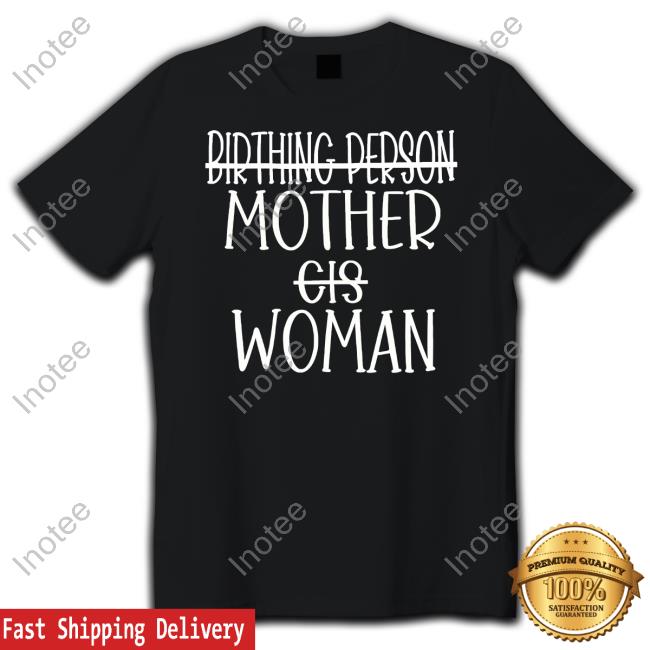 Birthing Person Mother Cis Woman T-Shirt Irishpeachdesigns Store Birthing Person Mother Cis Woman Unisex T Shirt Irishpeachdesigns Store