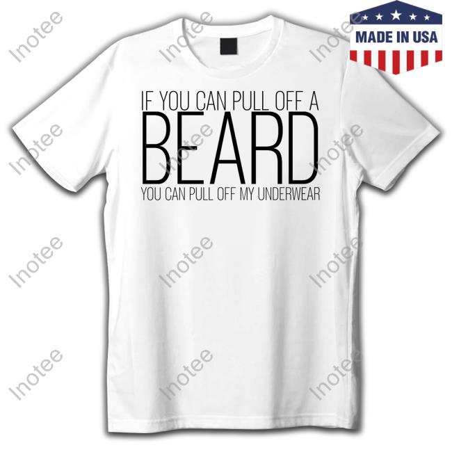If You Can Pull Off A Beard You Can Pull Off My Underwear Hoodie