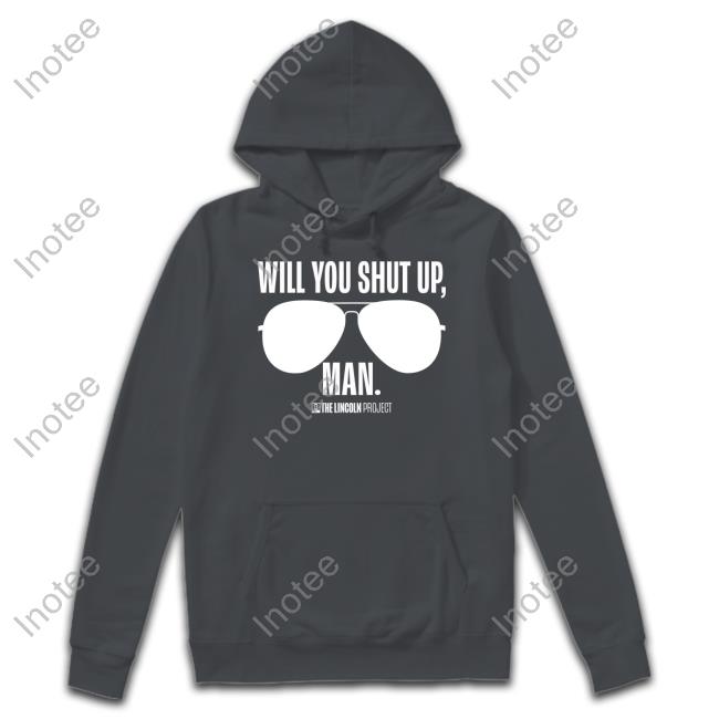 Lincolnproject Gear Will You Just Shut Up Man T Shirt The Lincolnproject Merch
