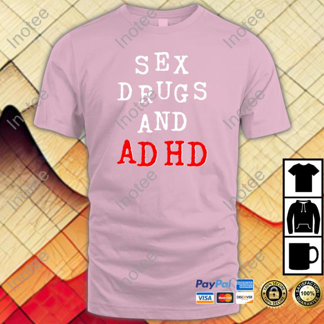 Shirtsthtgohard Shop Sex Drugs And Adhd Long Sleeve Tee Shirt