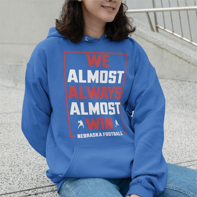 Jr We Almost Always Almost Win Nebraska Football Hoodie