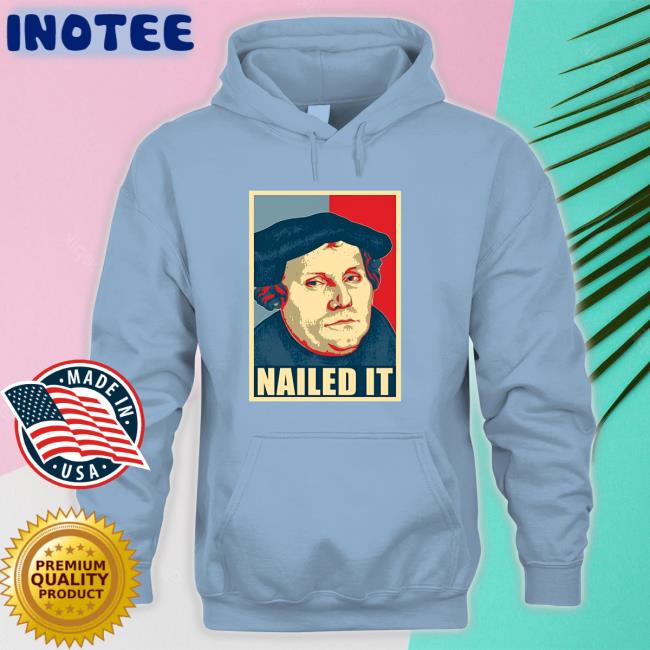 Martin Luther Nailed It Tee Shirt