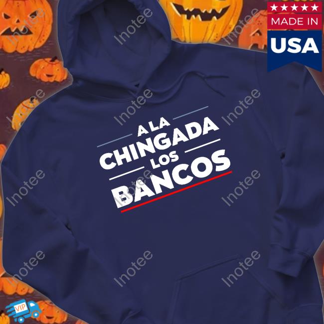 A La Chigada Los Bancos Hoodie Sweatshirt