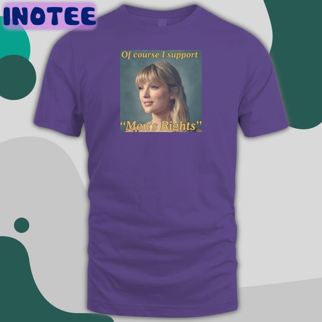 Of Course I Support Men's Rights Tee