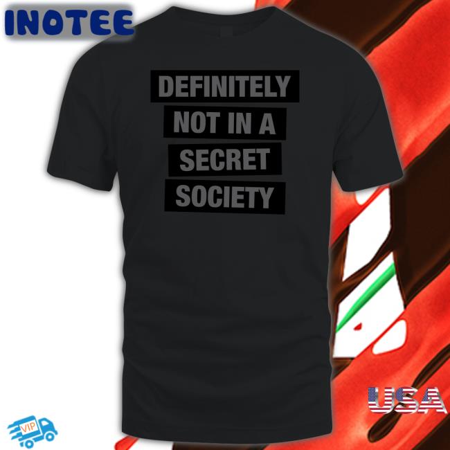 Definitely Not In A Secret Society Tee Shirt