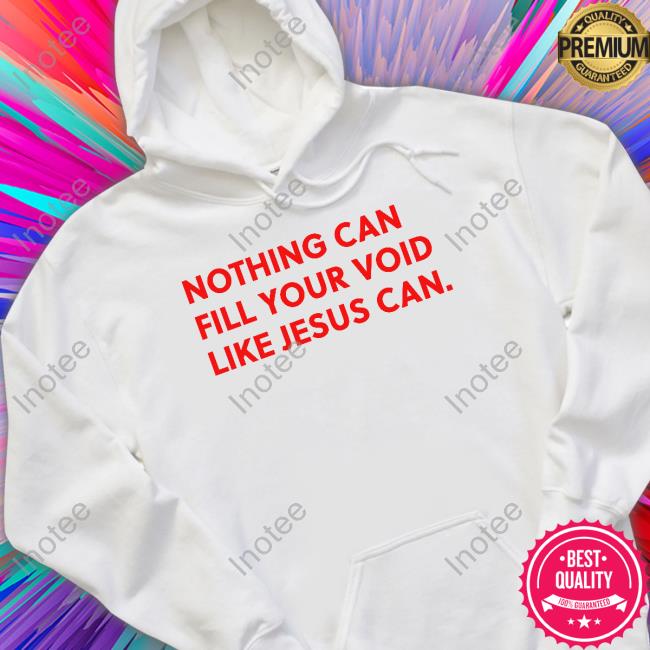 Youngwoman Merch Nothing Can Fill Your Void Like Jesus Can Tee Shirt