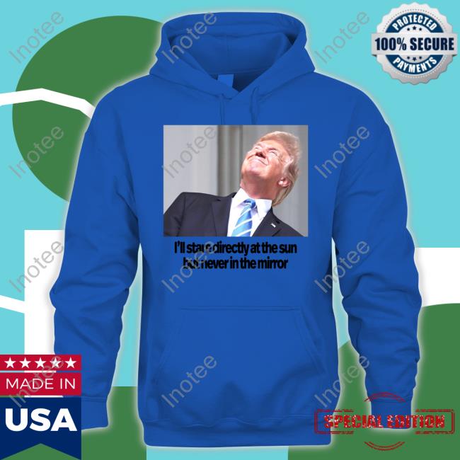 Swiftonsecurity Trump I'll Stare Directly At The Sun But Never In The Mirror Long Sleeve