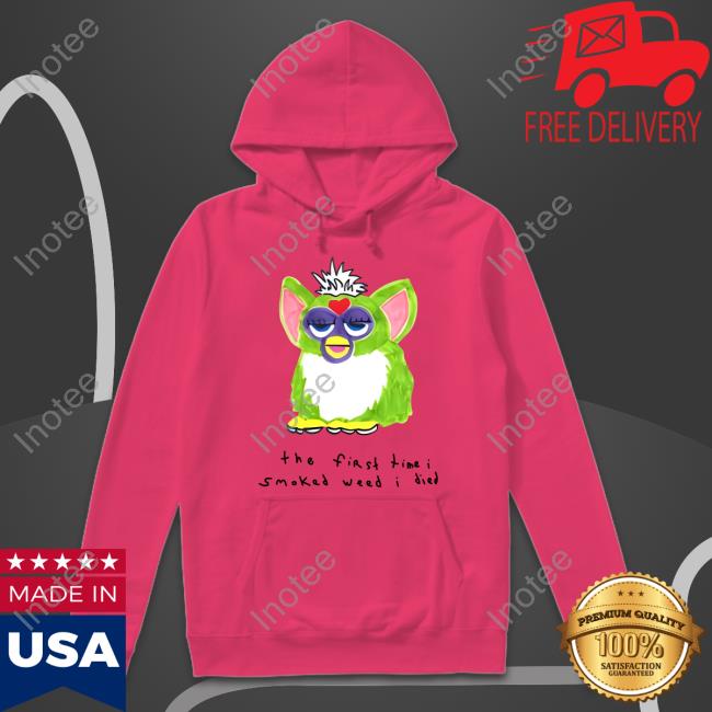 Furby The First Time I Smoked Weed I Died Tees
