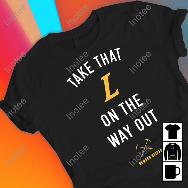 Take That L On The Out Denver Stiffs T Shirt