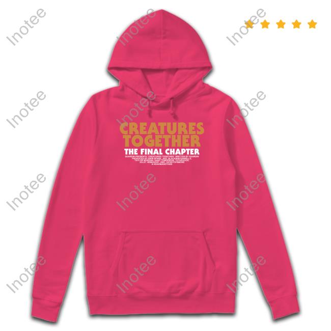 Creatures Together The Final Chapter Sweatshirt Guardin Merch Creatures Together The Final Chapter T Shirt