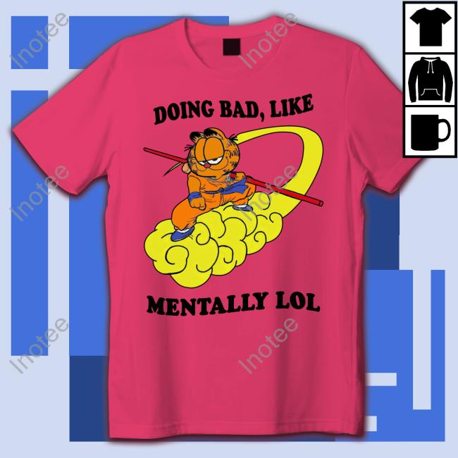 Doing Bad Like Mentally Lol T Shirts Shirt That Go Hard 2