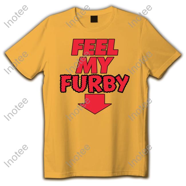 Feel My Furby Sweatshirt Shirtsthtgohard