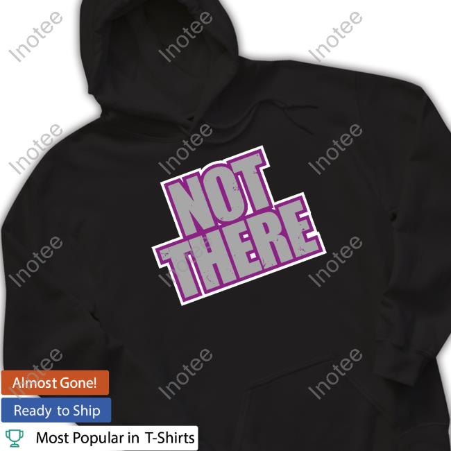 Not There Hooded Sweatshirt