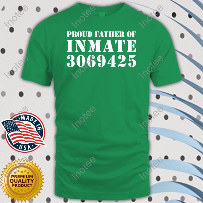 Official Proud Father Of Inmate 3069425 Tee