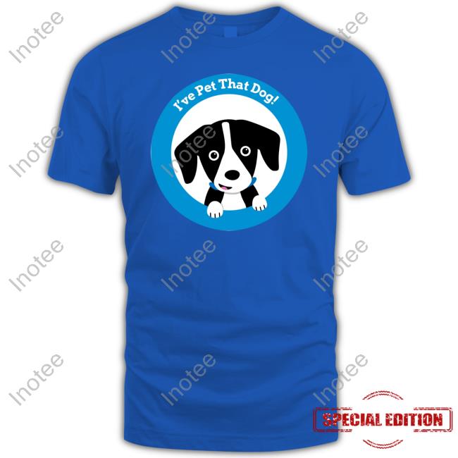Weratedogs Store I've Pet That Dog Shirt