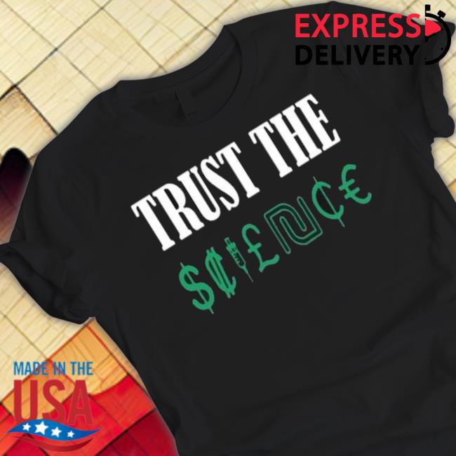 Trust The Science shirt