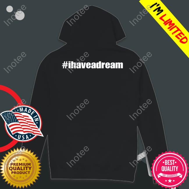 #Ihaveadream Hooded Sweatshirt