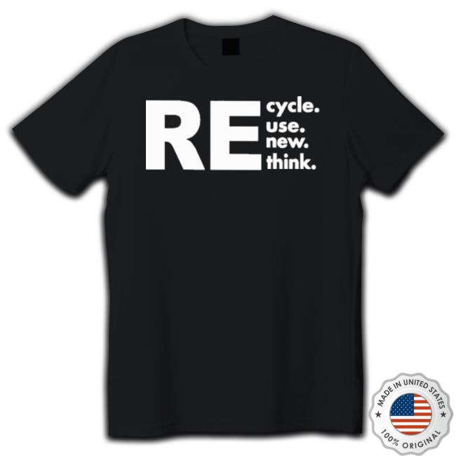 Recycle Reuse Renew Rethink Long Sleeve Tee Recycle Reuse Renew Rethink Hooded Sweatshirt