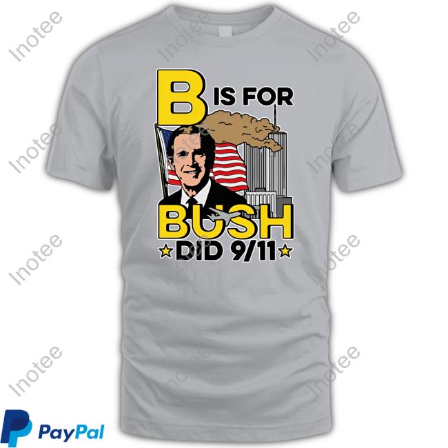 B Is For Bush Did 9 11 Sweatshirt Thegoodshirts Shop