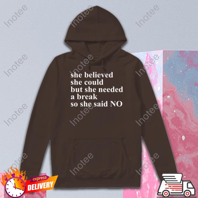 Kwhiteheadlab She Believed She Could But She Needed A Break So She Said No Official Shirt
