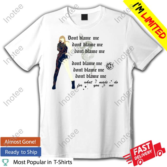 Threadrody Store Don't Blame Me For What You Made Me Do T-Shirt