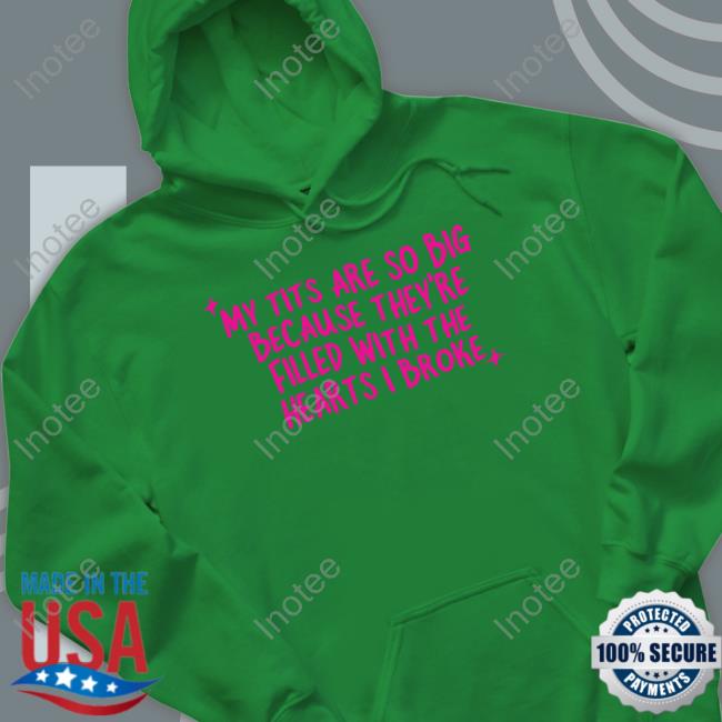 Gotfunny Merch My Tits Are So Big Because They're Filled With The Hearts I Broke T-Shirt Brysonoppermann