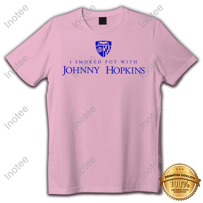 Kennedy Ink I Smoked Pot With Johnny Hopkins Tee Shirts