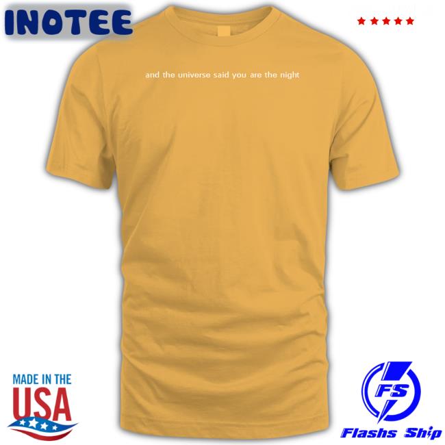 Georgenootfound And The Universe Said You Are The Night T-Shirt