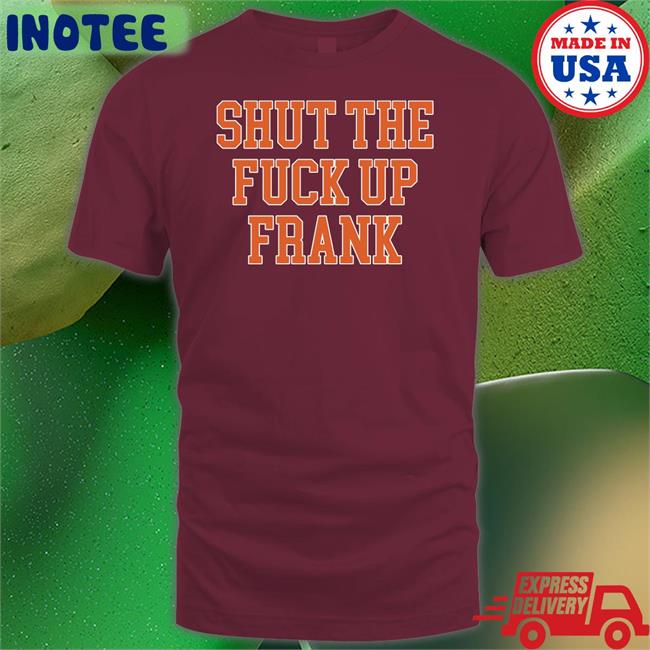 Barstool Sports Store Kfcbarstool Shut The Fuck Up Frank Shirt