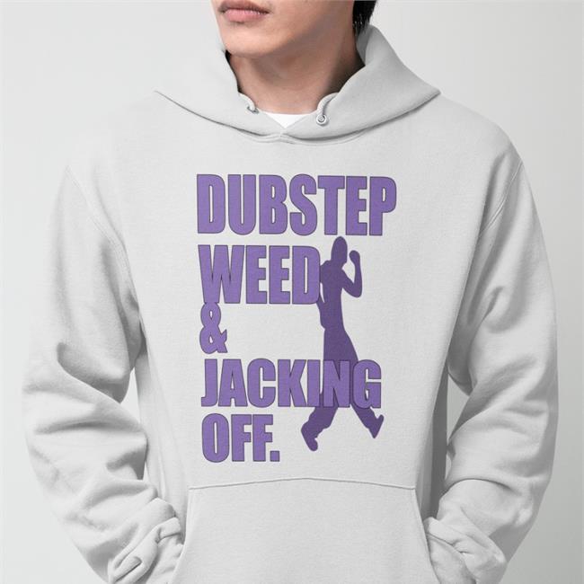 Dubstep Weed And Jacking Off T Shirt Hauntedstarbuck Dubstep Weed And Jacking Off Tee