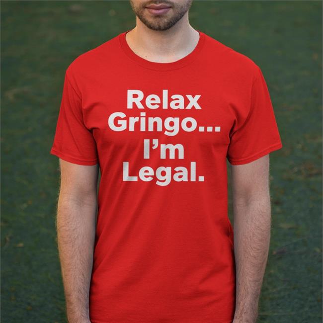 Relax Gringo I'm Legal Hoodie Igniting Brush Fires Of Liberty Relax Gringo I'm Legal Hoodie