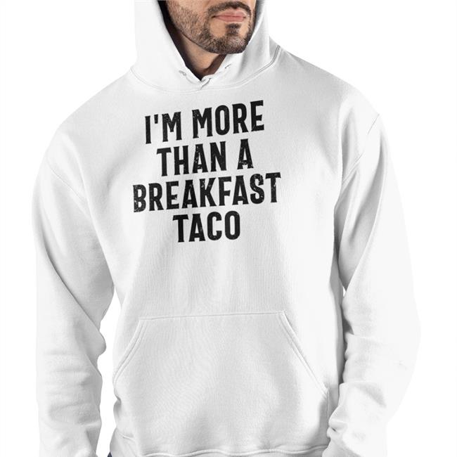I'm More Than A Breakfast Taco Shirt Crispy Bunker Branding Merch