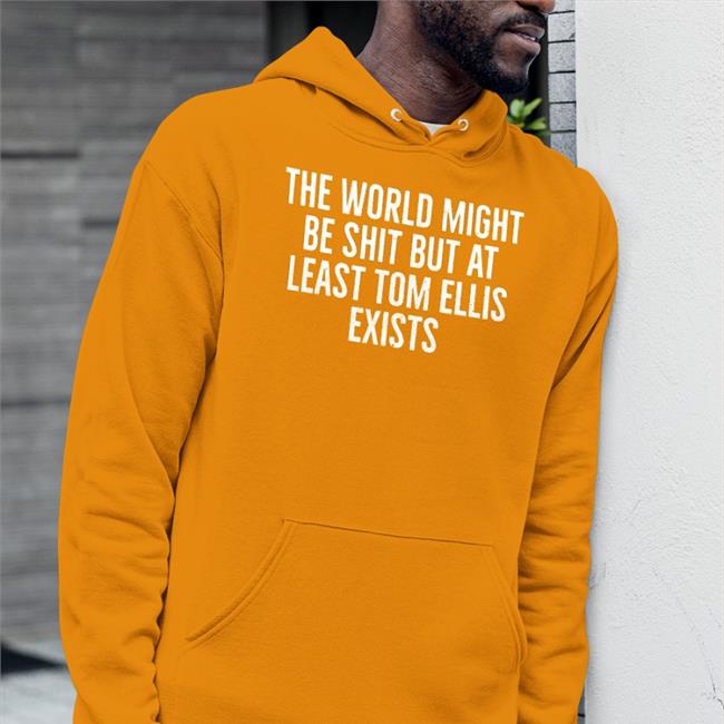 Danielle Colroulebleu The World Might Be Shit But At Least Tom Allis Exists Tdanielle Colroulebleu The World Might Be Shit But At Least Tom Allis Exists Hoodie