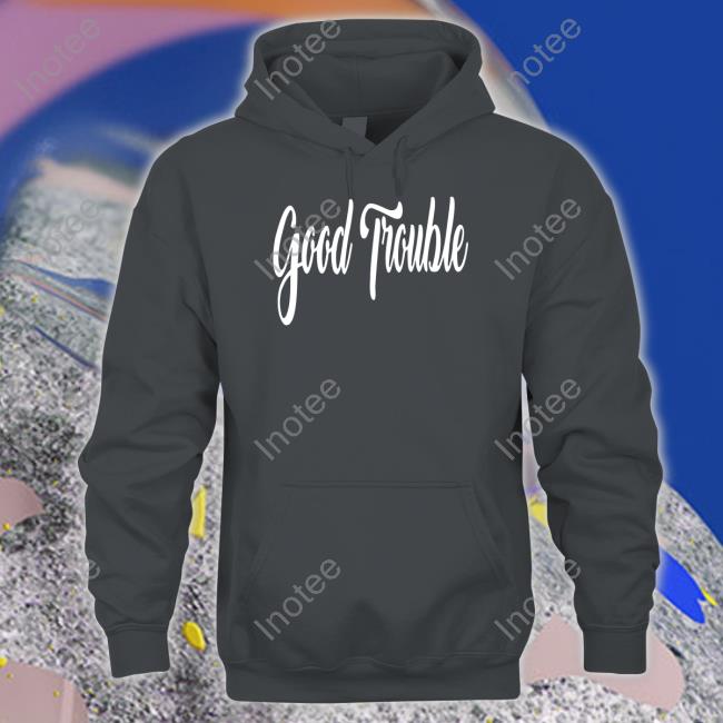 Good Trouble T Shirt Harry A Dunn Wearing Good Trouble Hoodie