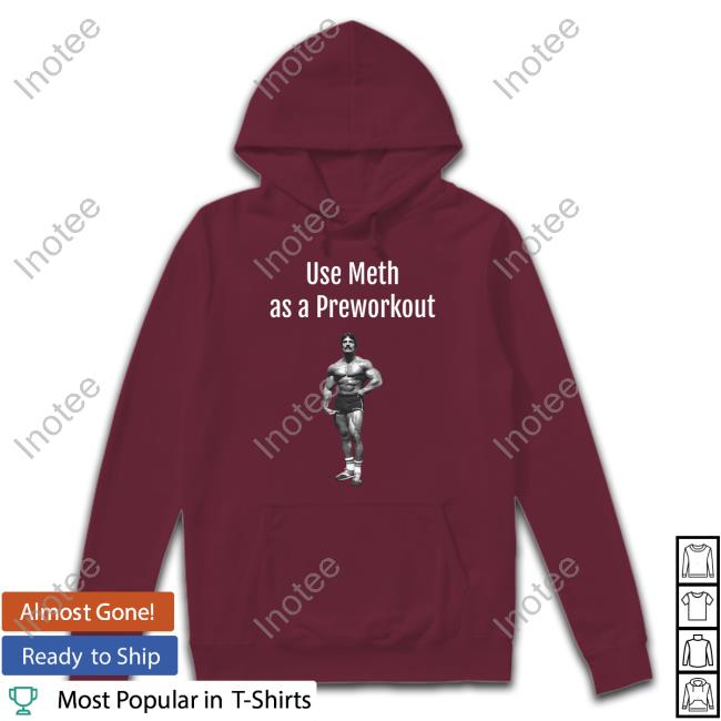 Illegal Shirts Merch Use Meth As A Preworkout Tee Shirt Gymmemes