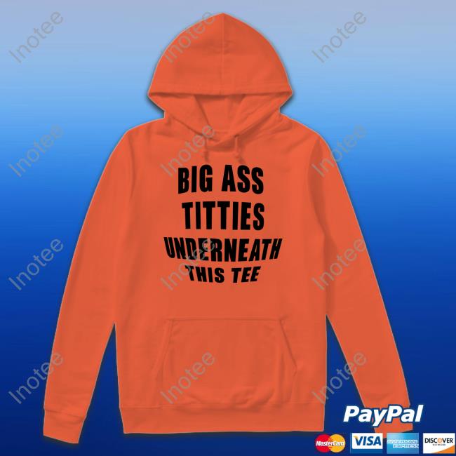 Big Ass Titties Underneath This Tee Long Sleeve Tee Doron Big Ass Titties Underneath This Tee Sweatshirt