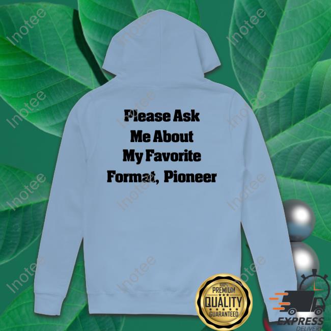 Thedivedown Please Ask Me About My Favorite Format Pioneer Shirt