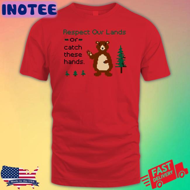 Wadnr Respect Our Land Or Catch These Hands Shirts
