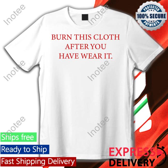 Burn This Cloth After You Have Wear It Hoodied Sweatshirt Poorly Translated Shirts