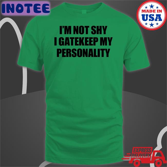 I'm Not Shy I Gatekeep My Personality Tee Shirts