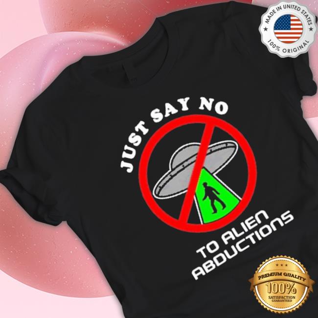 Official Just Say No To Alien Abductions Hoodie