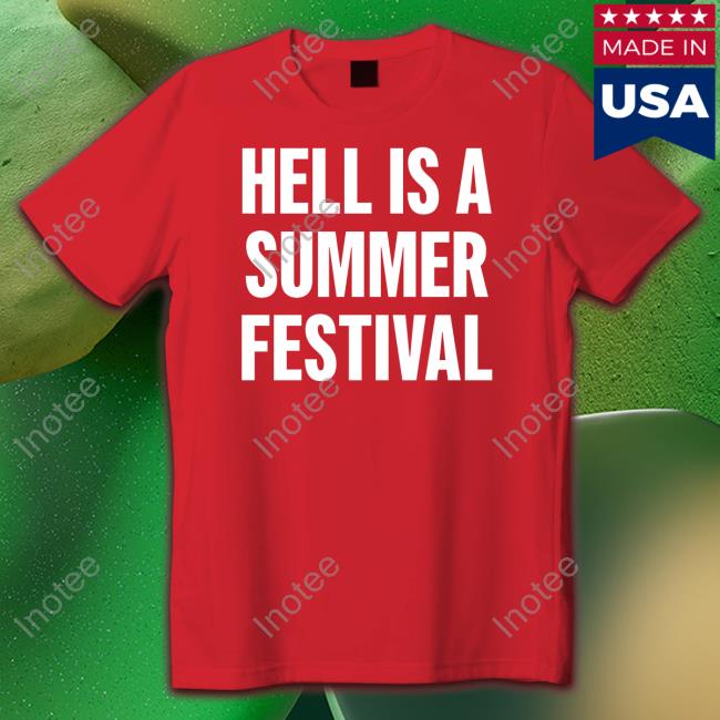Hell Is A Summer Festival Tee Shirt