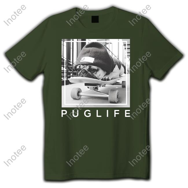 Pug Life Skateboard Shirts