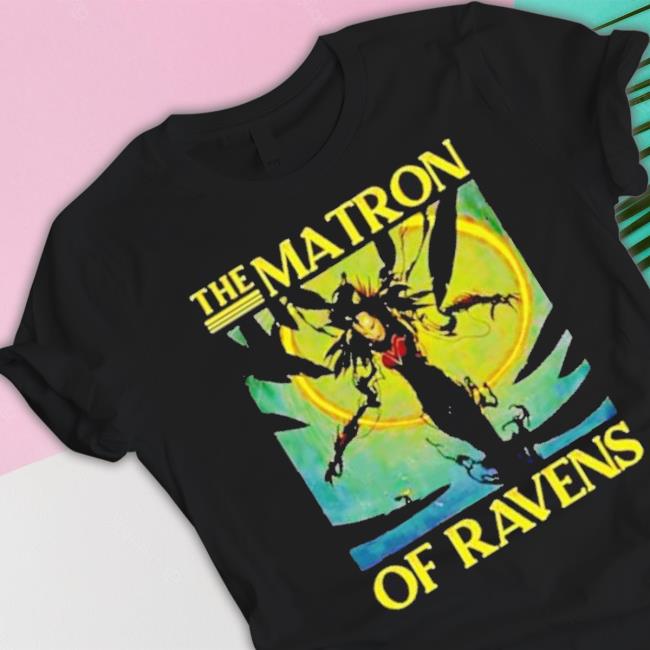 The Matron Of Ravens Shirt