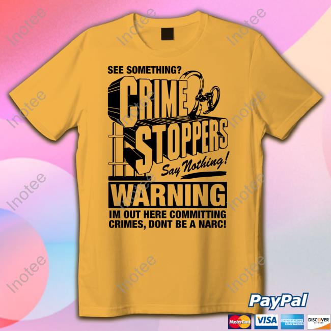 Thegoodshirts Store Crime Stoppers See Something Say Nothing Tee Shirt