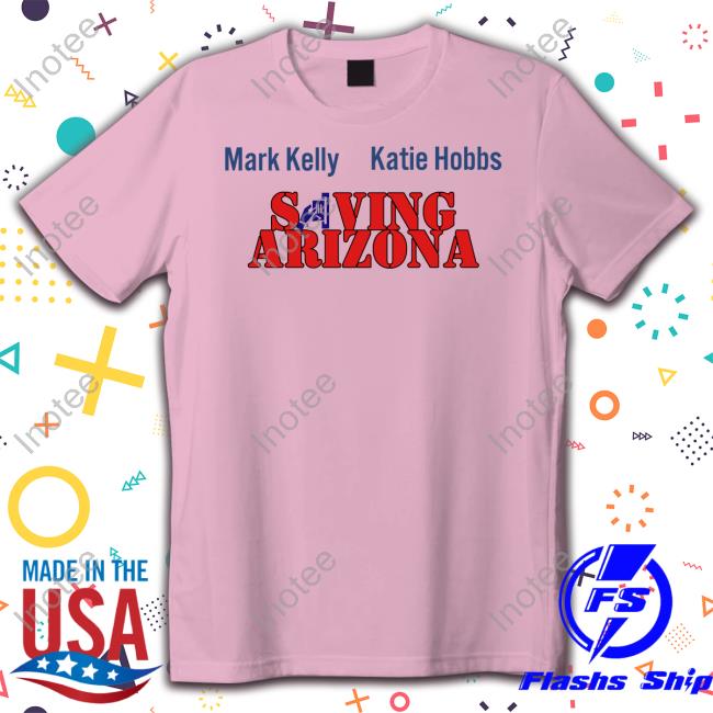 Wearingitwell Merch Mark Kelly Katie Hobbs Saving Arizona Shirt